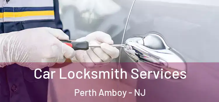 Car Locksmith Services Perth Amboy - NJ