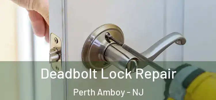  Deadbolt Lock Repair Perth Amboy - NJ