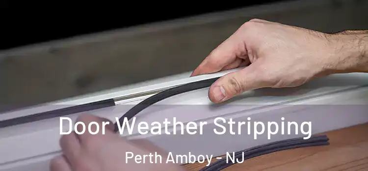 Door Weather Stripping Perth Amboy - NJ