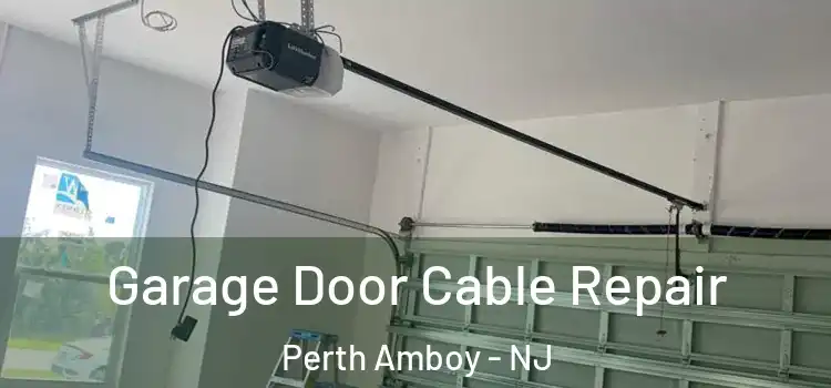  Garage Door Cable Repair Perth Amboy - NJ