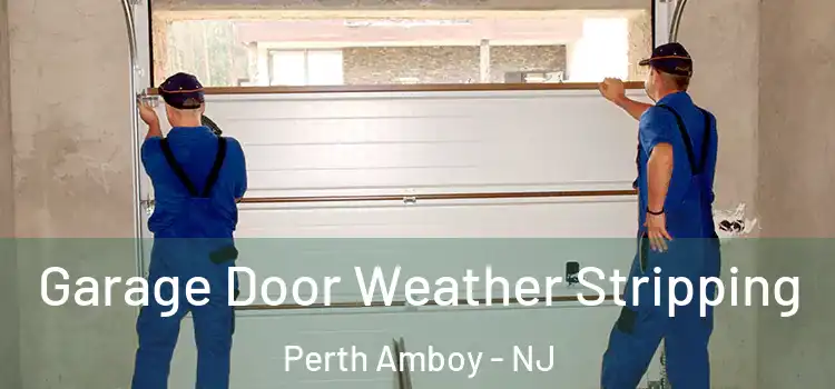  Garage Door Weather Stripping Perth Amboy - NJ