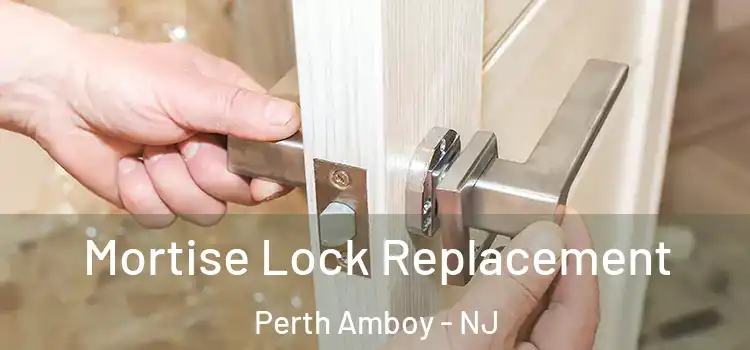 Mortise Lock Replacement Perth Amboy - NJ