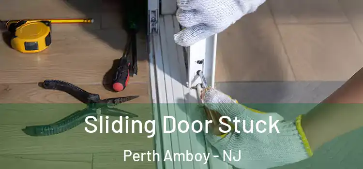 Sliding Door Stuck Perth Amboy - NJ