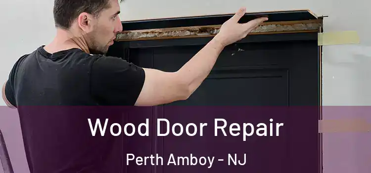 Wood Door Repair Perth Amboy - NJ